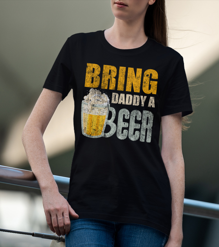 Bring Daddy A Beer Dad Drink With Foam-Topped Mug T-Shirt