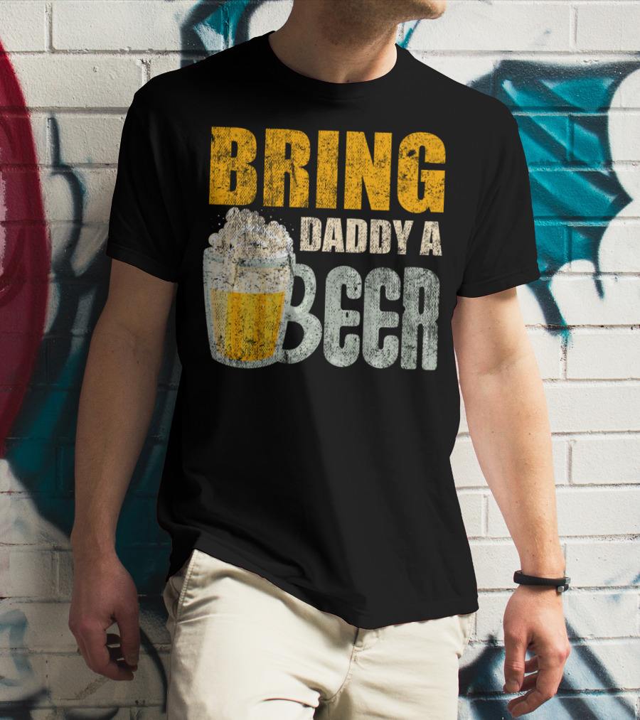 Bring Daddy A Beer Dad Drink With Foam-Topped Mug T-Shirt