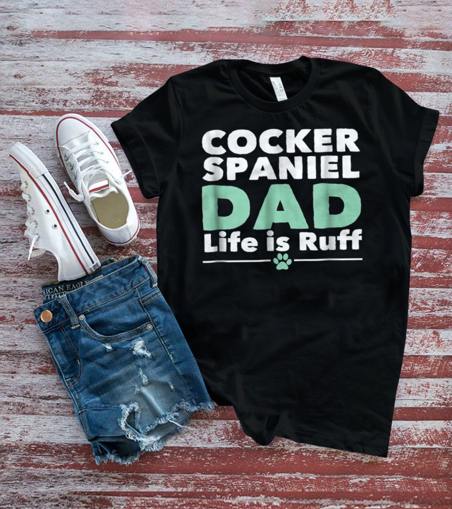 Cocker Spaniel Dad Life Is Ruff Paw Prints T-Shirt