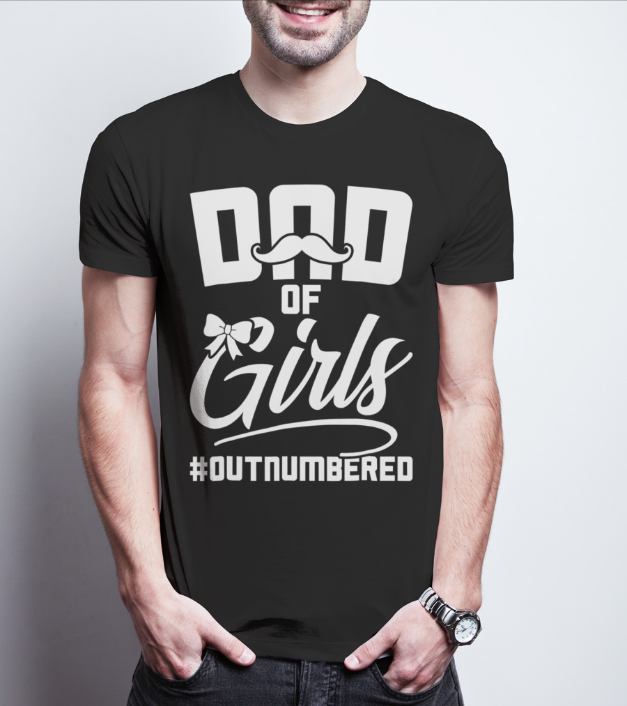 Dad Of Girls #Outnumbered Fathers Day From Daughter T-Shirt
