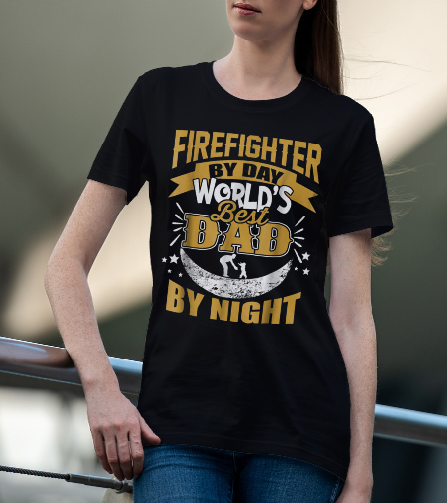 Fire Fighter By Day World's Best Dad By Night T-Shirt