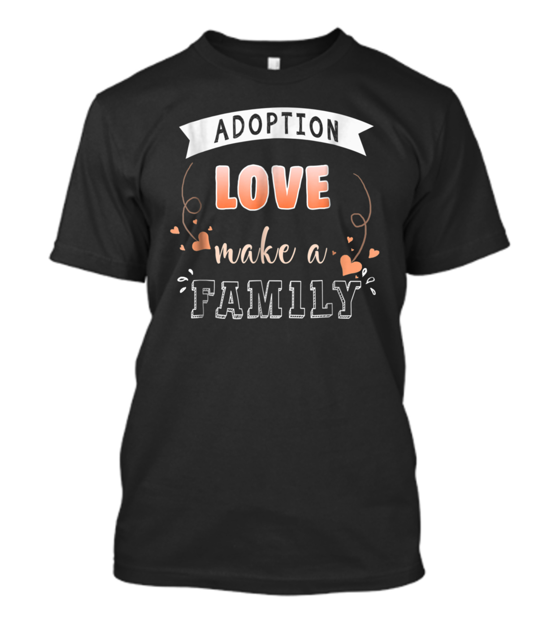 Adoption Love Make A Family T-Shirt