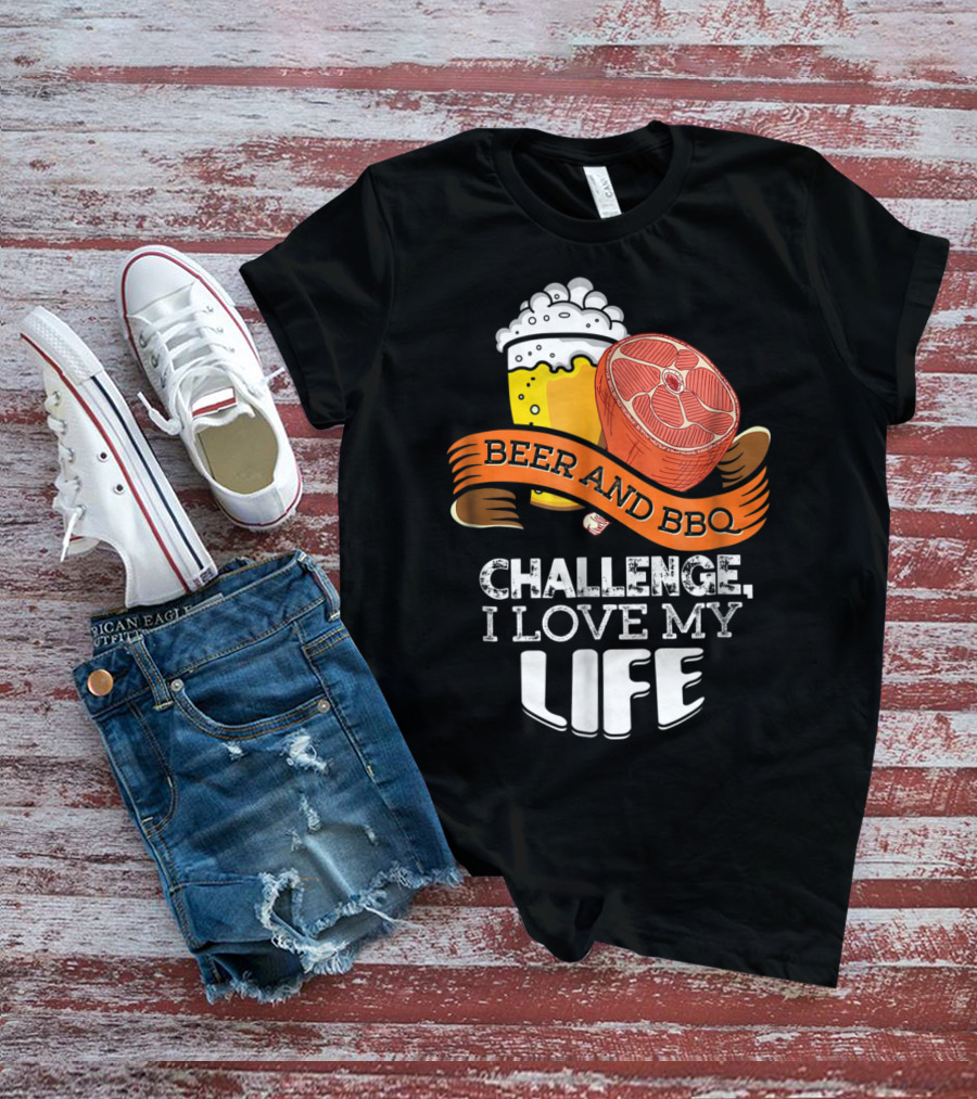 Beer BBQ Challenge I Love My Life T-Shirt