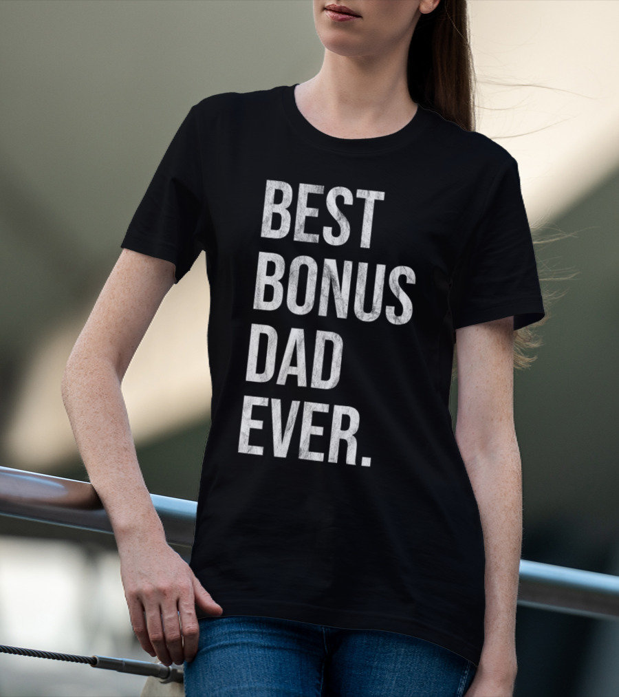 Best Bonus Dad Ever Stepdad T-Shirt