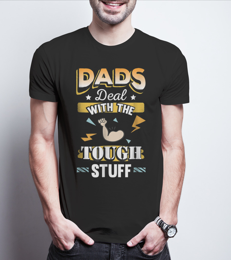 Dads Deal With The Tough Stuff T-Shirt