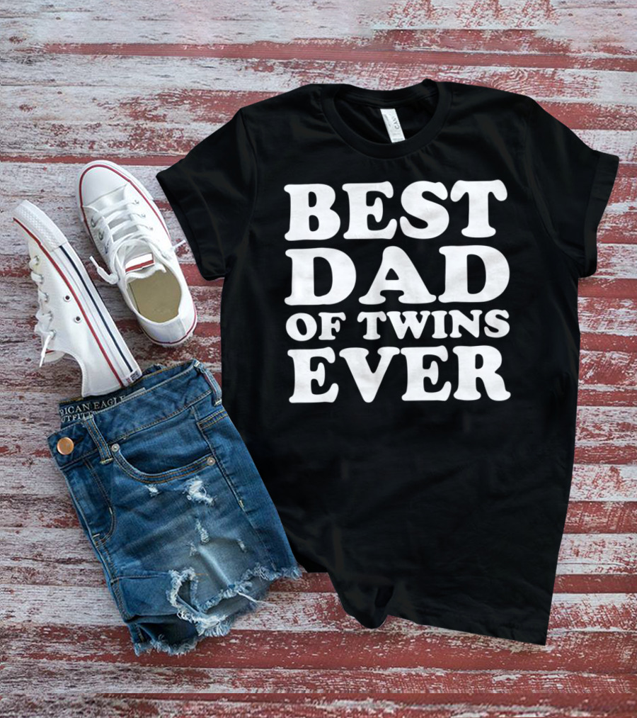 BEST DAD OF TWINS EVER T-Shirt