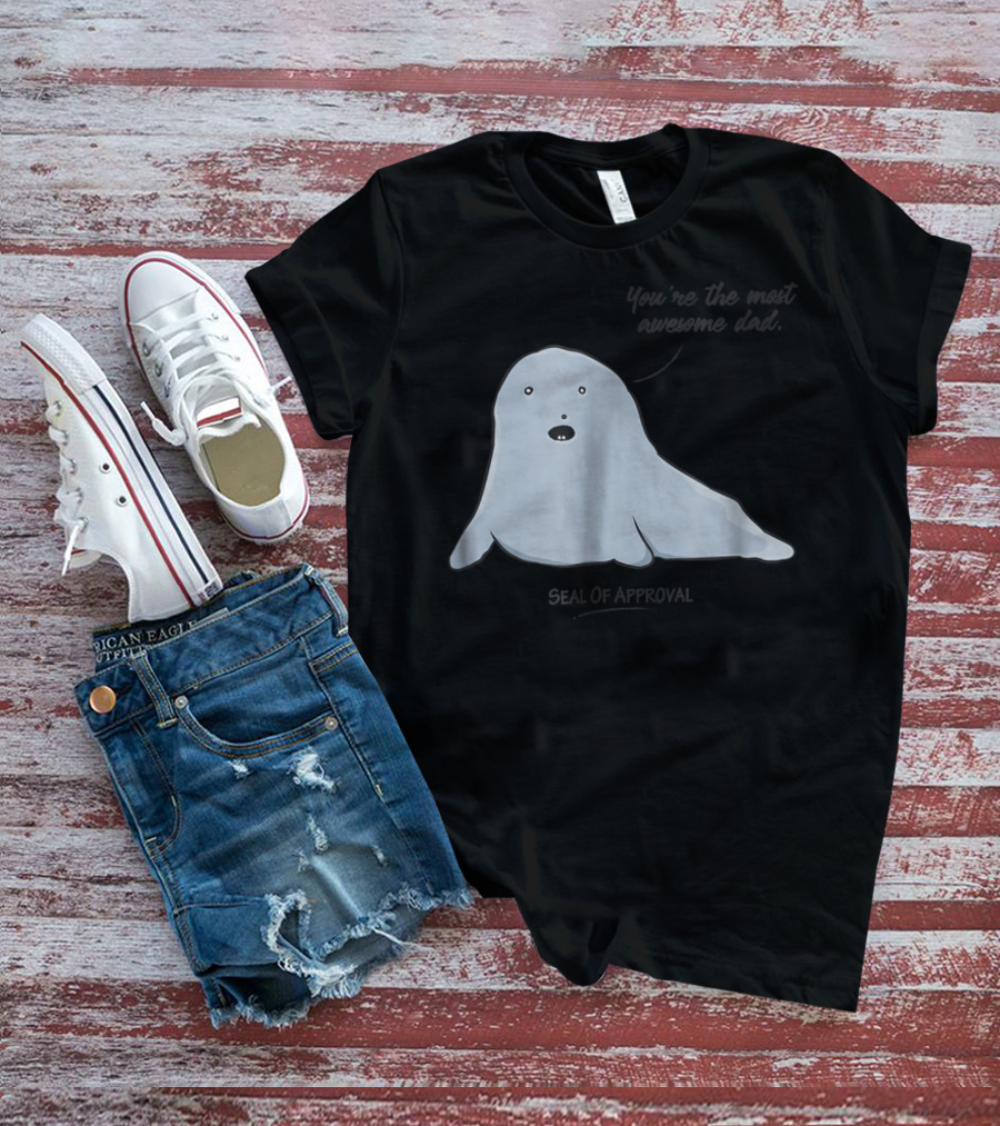Best Dad You're The Most Awesome Dad Seal Of Approval T-Shirt