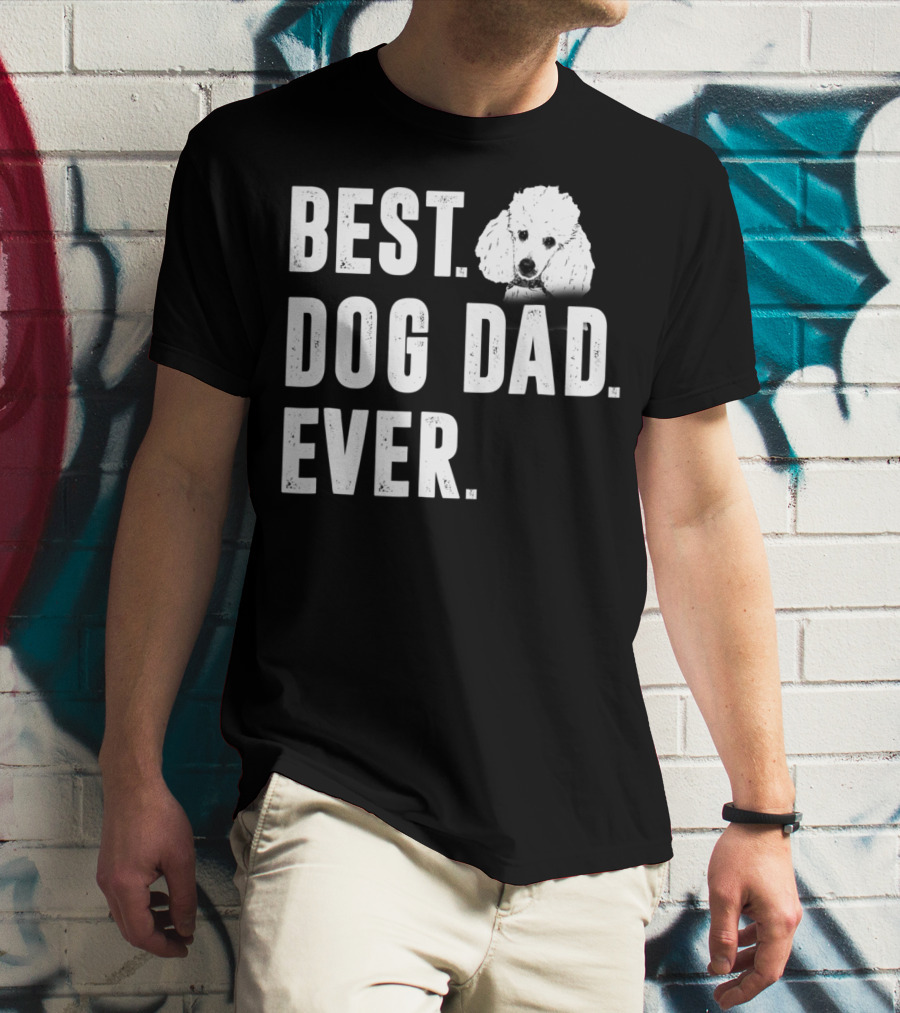 BEST DOG DAD EVER FUNNY POODLE DAD LOVER T-Shirt