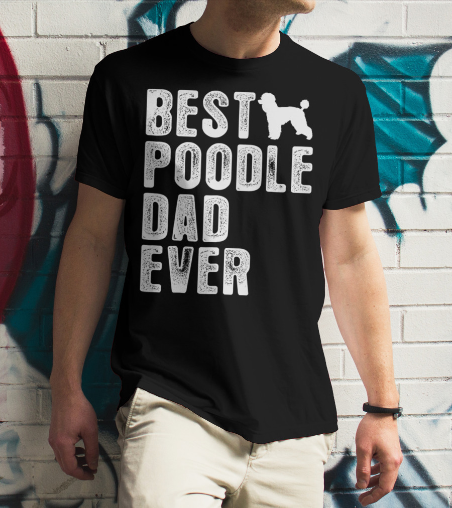 BEST POODLE DAD EVER POODLE T-Shirt