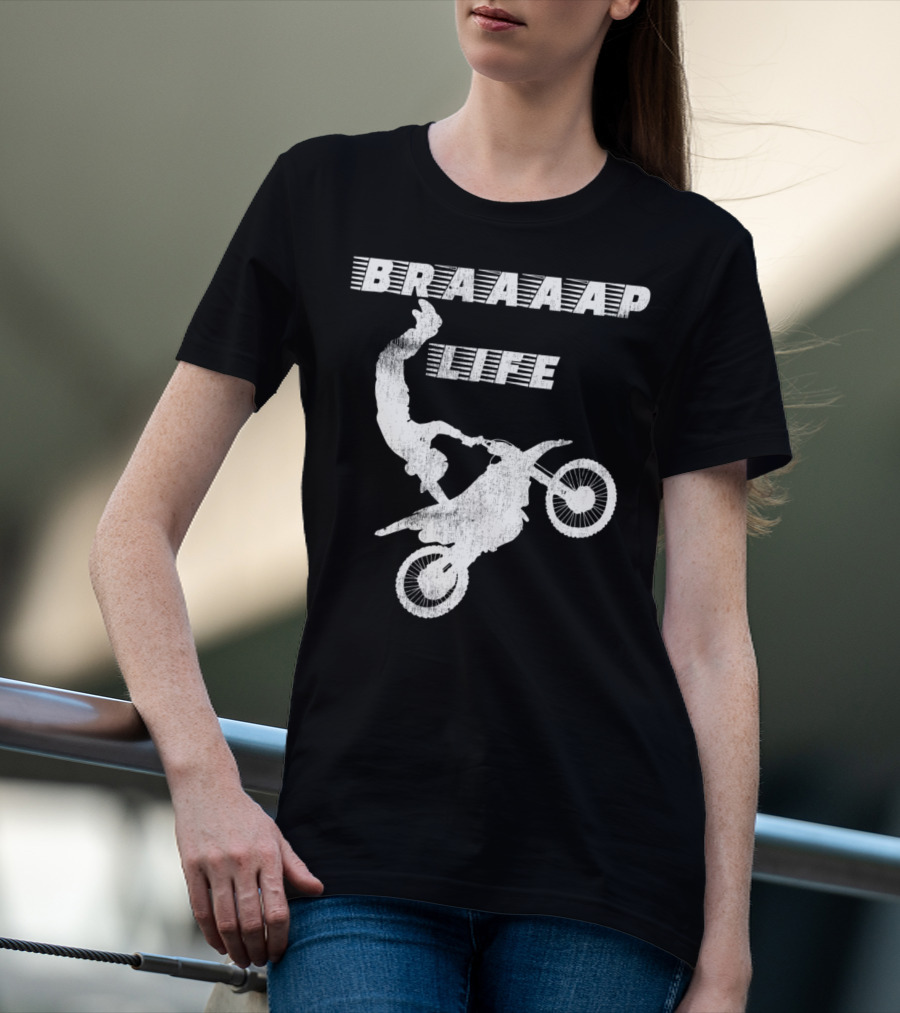 Braaaap Life Motorcycle Dirt Bike Mud Sand Dad Father66 T-Shirt