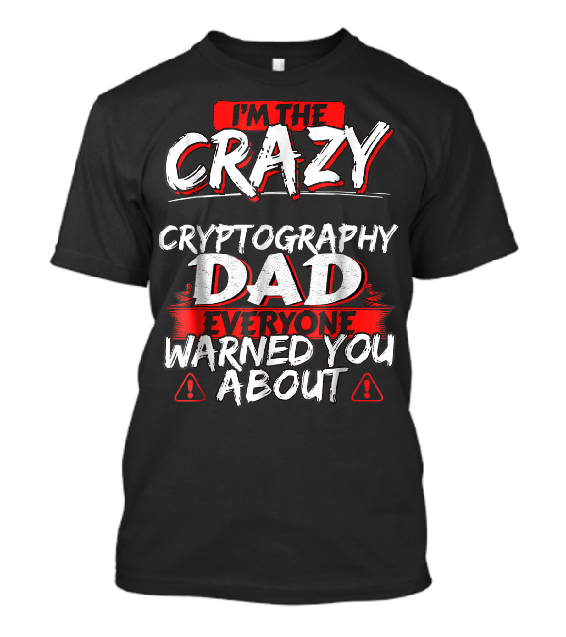 I'm The Crazy Cryptography Dad Everyone Warned You About T-Shirt