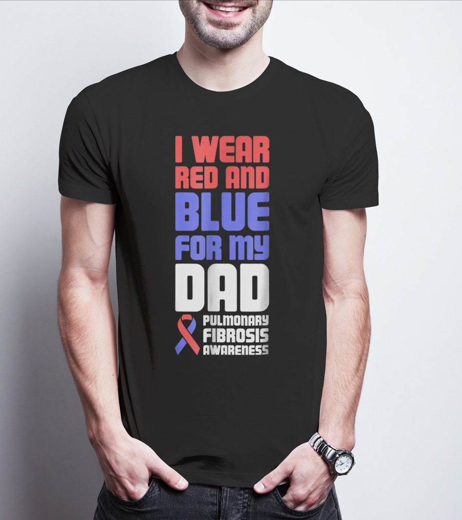 I Wear Red And Blue For My Dad Pulmonary Fibrosis Awareness T-Shirt
