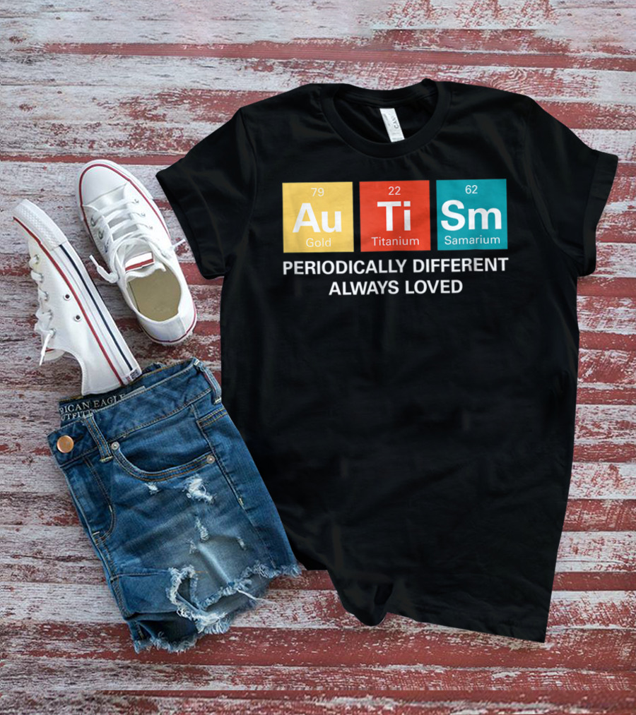 Autism Awareness Periodically Different Always Loved ASD Funny Disability Periodic Table T-Shirt