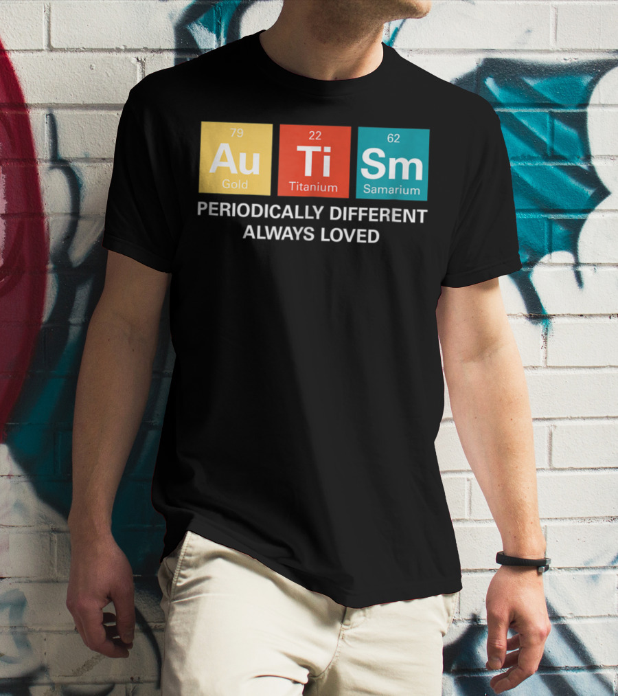 Autism Awareness Periodically Different Always Loved ASD Funny Disability Periodic Table T-Shirt