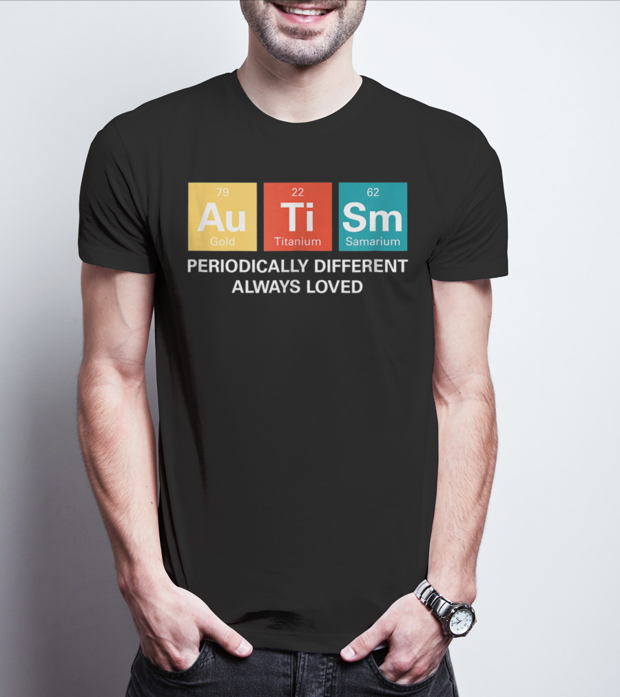Autism Awareness Periodically Different Always Loved ASD Funny Disability Periodic Table T-Shirt