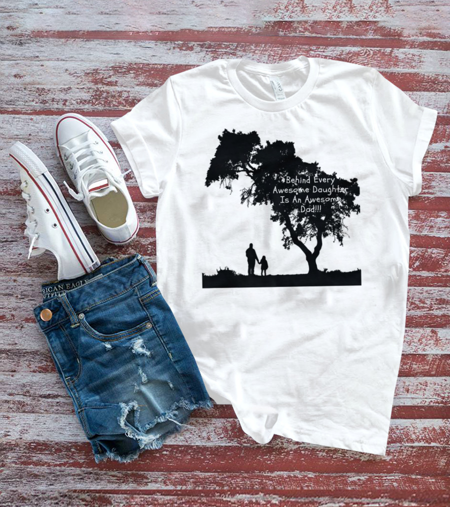 Behind Every Awesome Daughter Is An Awesome Dad Strolling Under Tree T-Shirt