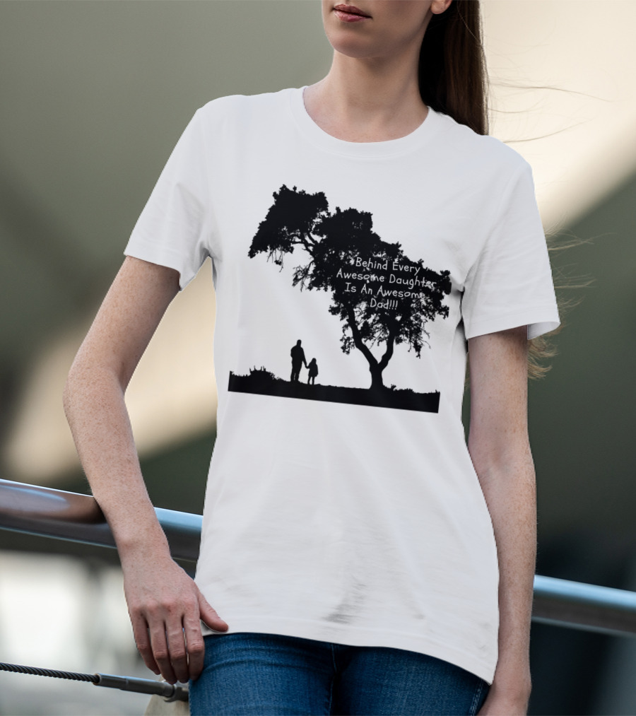 Behind Every Awesome Daughter Is An Awesome Dad Strolling Under Tree T-Shirt