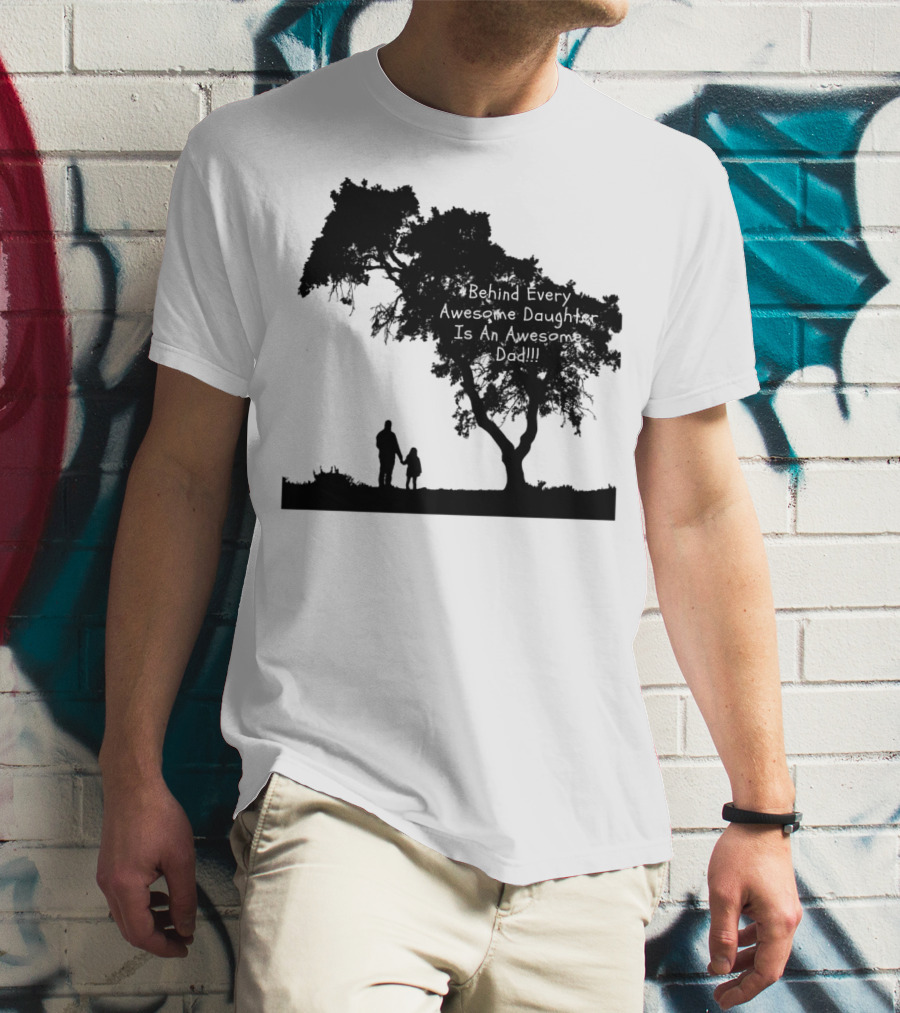 Behind Every Awesome Daughter Is An Awesome Dad Strolling Under Tree T-Shirt