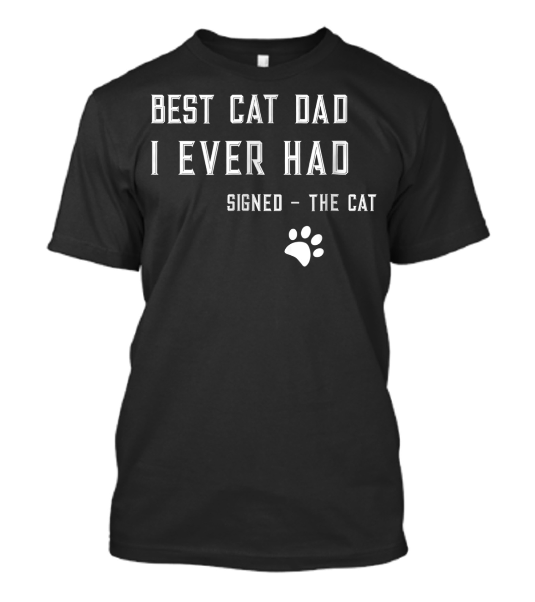 Best Cat Dad I Ever Had Signed The Cat Paw Prints T-Shirt
