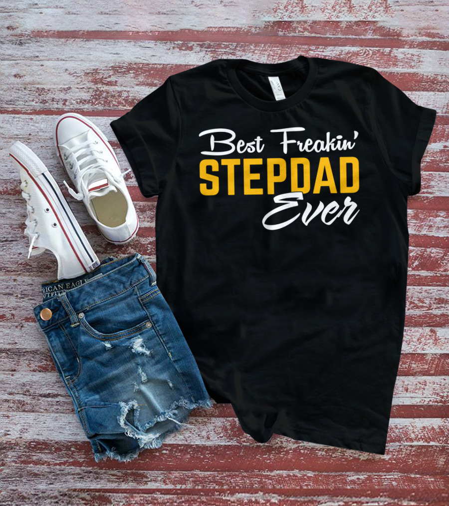 Best Freakin' Stepdad Ever Family Love STEP T-Shirt