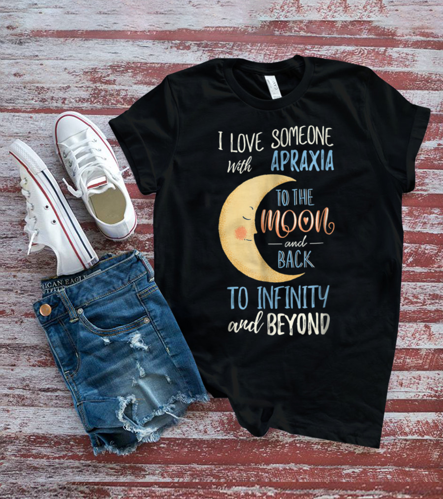 I Love Someone With Apraxia To The Moon And Back To Infinity And Beyond T-Shirt