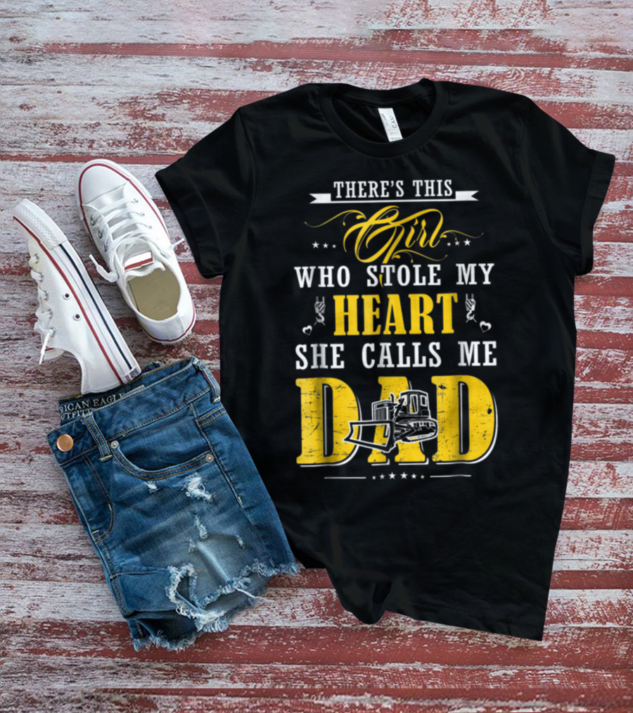 There's This Girl Who Stole My Heart She Calls Me Dad Heavy Equipment Operator T-Shirt