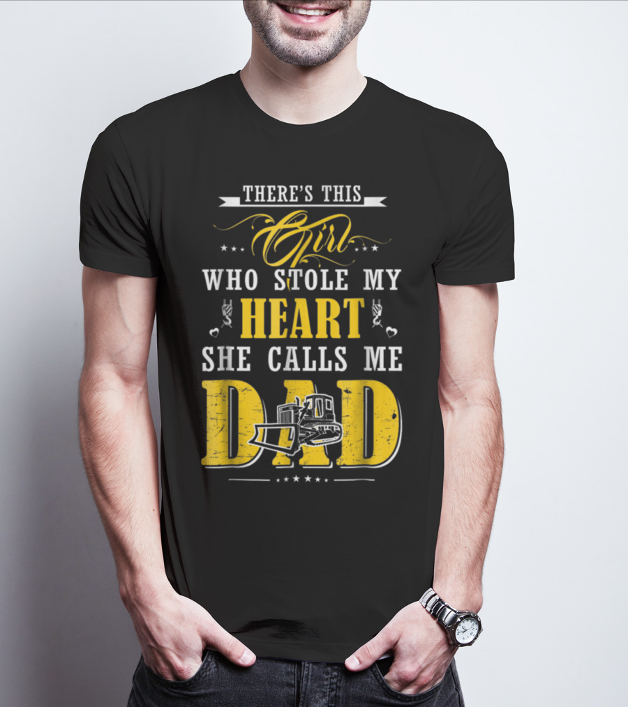 There's This Girl Who Stole My Heart She Calls Me Dad Heavy Equipment Operator T-Shirt