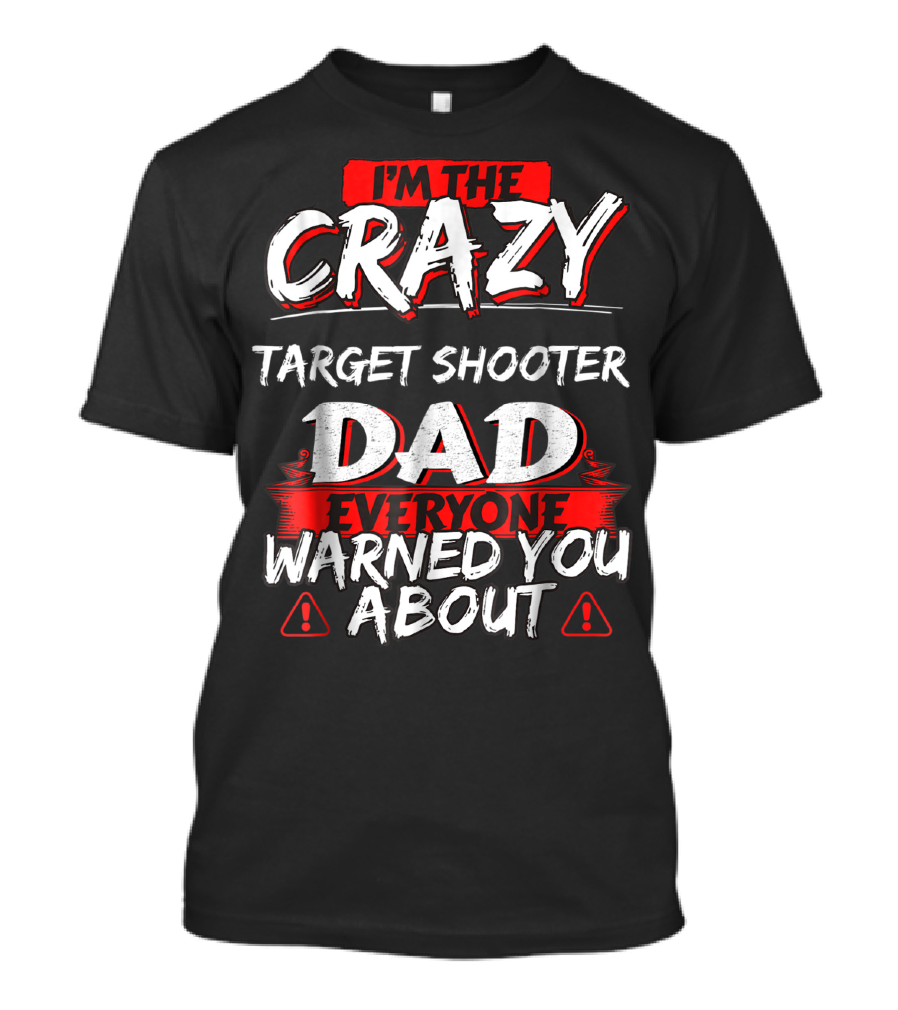 I'm The Crazy Target Shooter Dad Everyone Warned You About T-Shirt