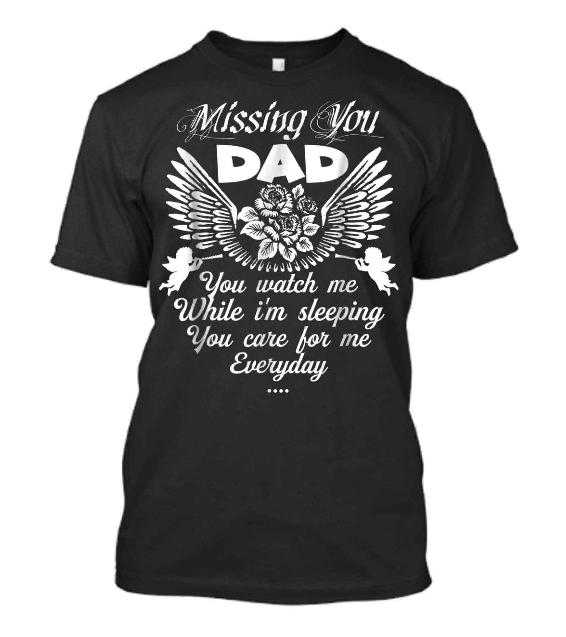 Missing You Dad You Watch Me While I'm Sleeping You Care For Me Everyday T-Shirt