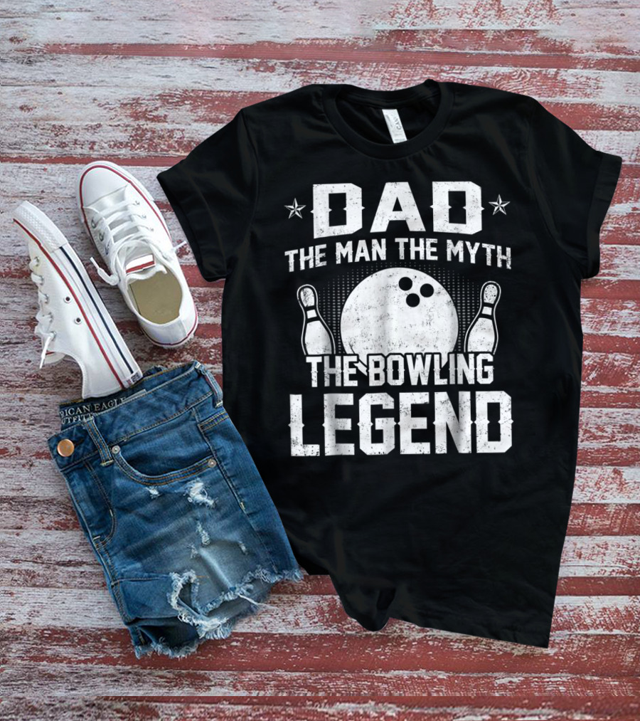 Dad The Man The Myth The Bowling Legend Bowling Pins And Ball T-Shirt