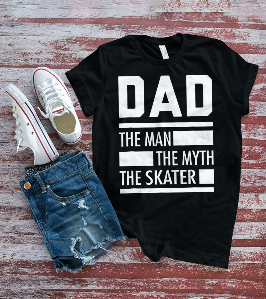 DAD THE MAN THE MYTH THE SKATER For Skaters93 T-Shirt