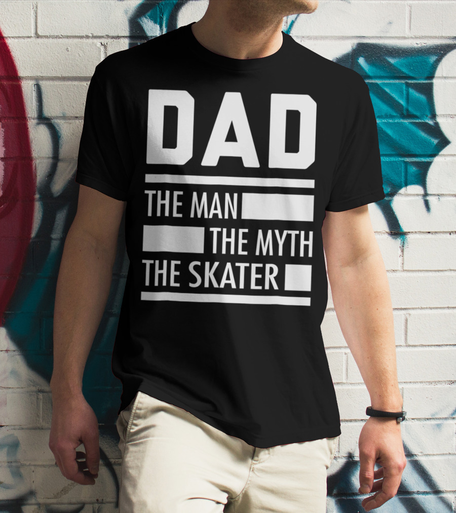 DAD THE MAN THE MYTH THE SKATER For Skaters93 T-Shirt