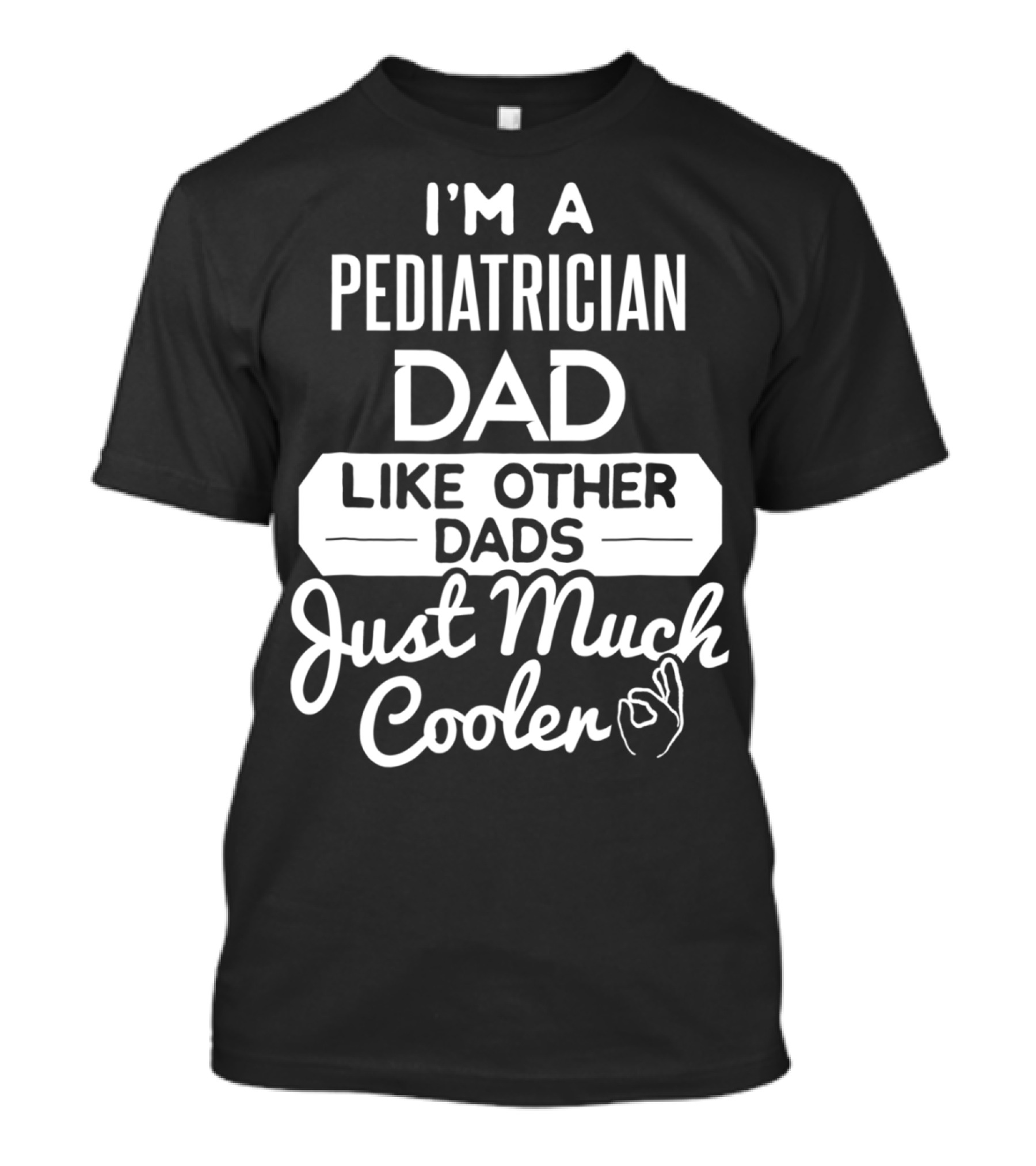 I'm A Pediatrician Dad Like Other Dads Just Much Cooler T-Shirt