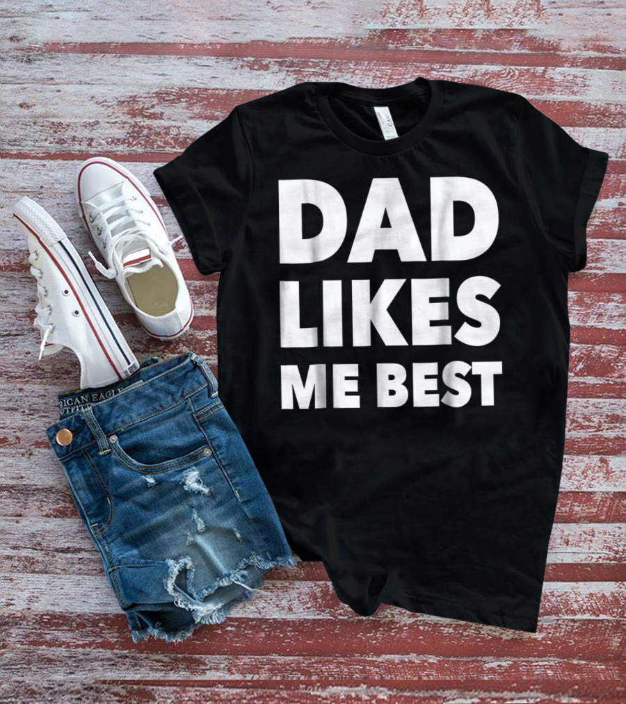 Dad Likes Me Best Funny Sibling Gag Family T-Shirt