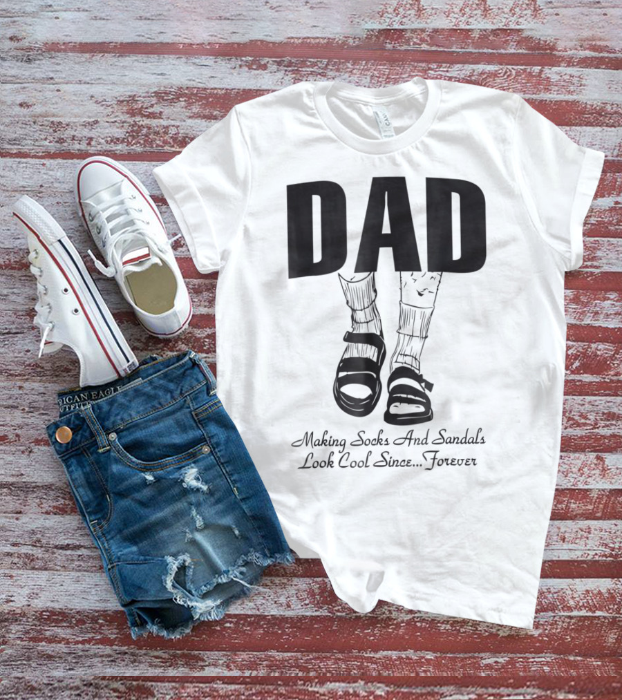 Dad Making Socks And Sandals Look Cool Since Forever Tees48 T-Shirt