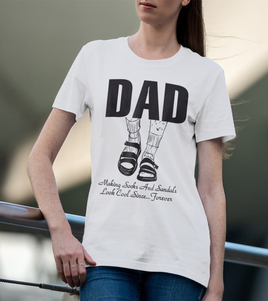 Dad Making Socks And Sandals Look Cool Since Forever Tees48 T-Shirt