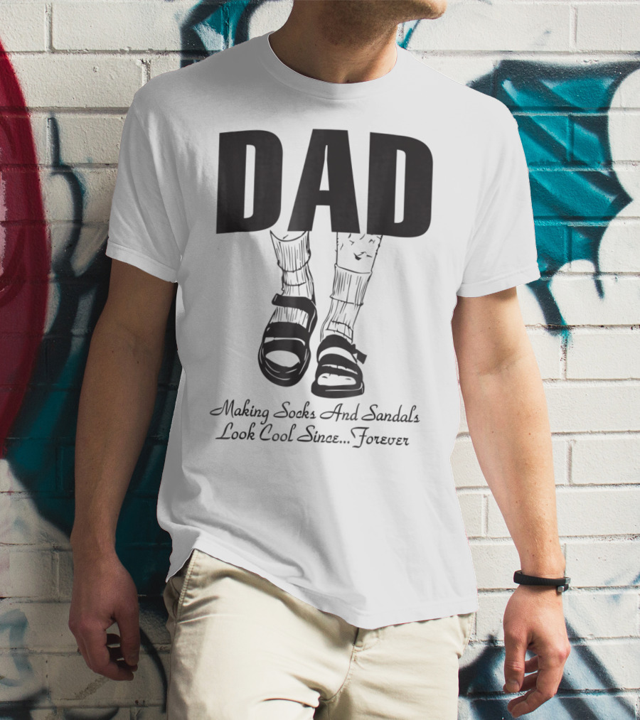 Dad Making Socks And Sandals Look Cool Since Forever Tees48 T-Shirt