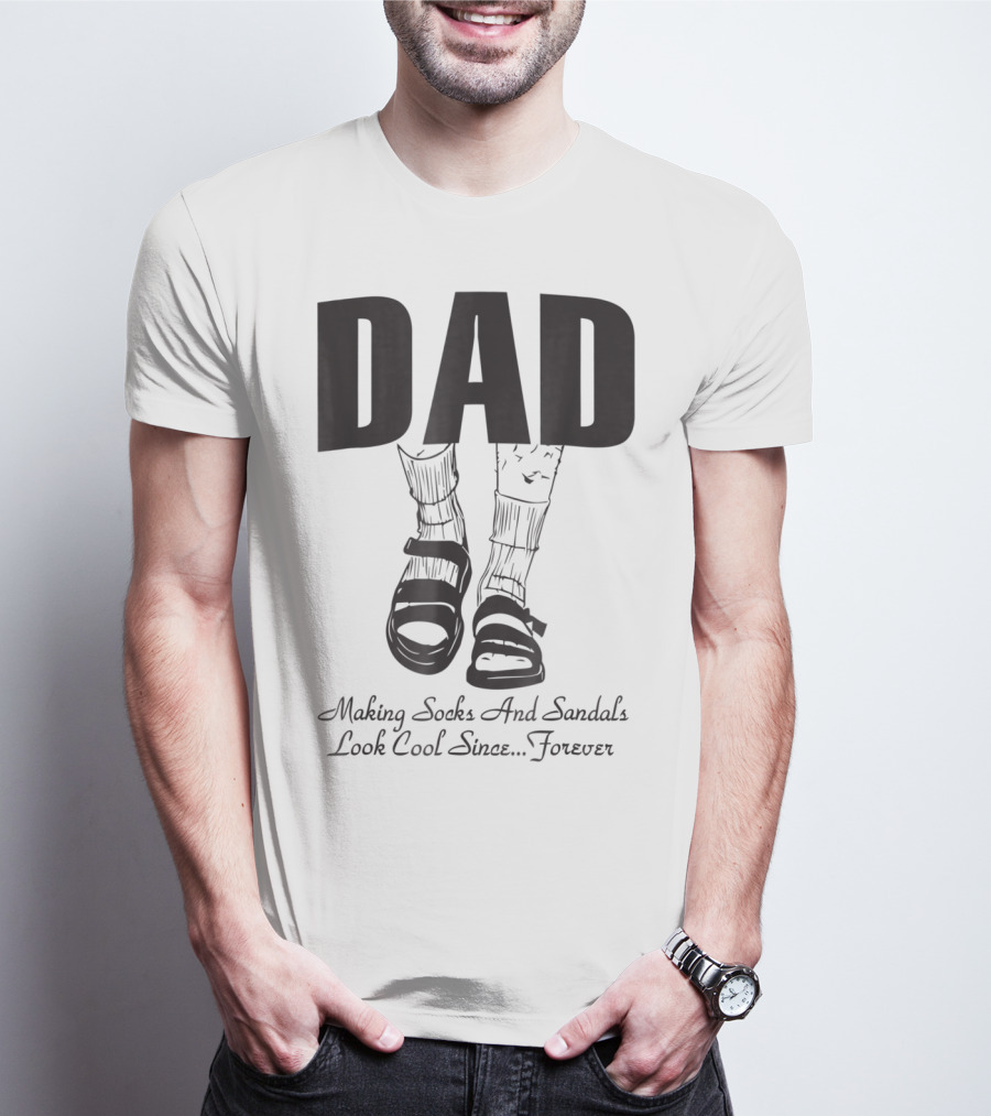 Dad Making Socks And Sandals Look Cool Since Forever Tees48 T-Shirt