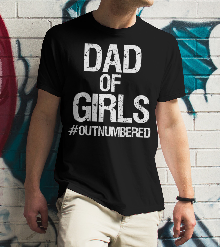 Dad Of Girls #Outnumbered Daddy T-Shirt