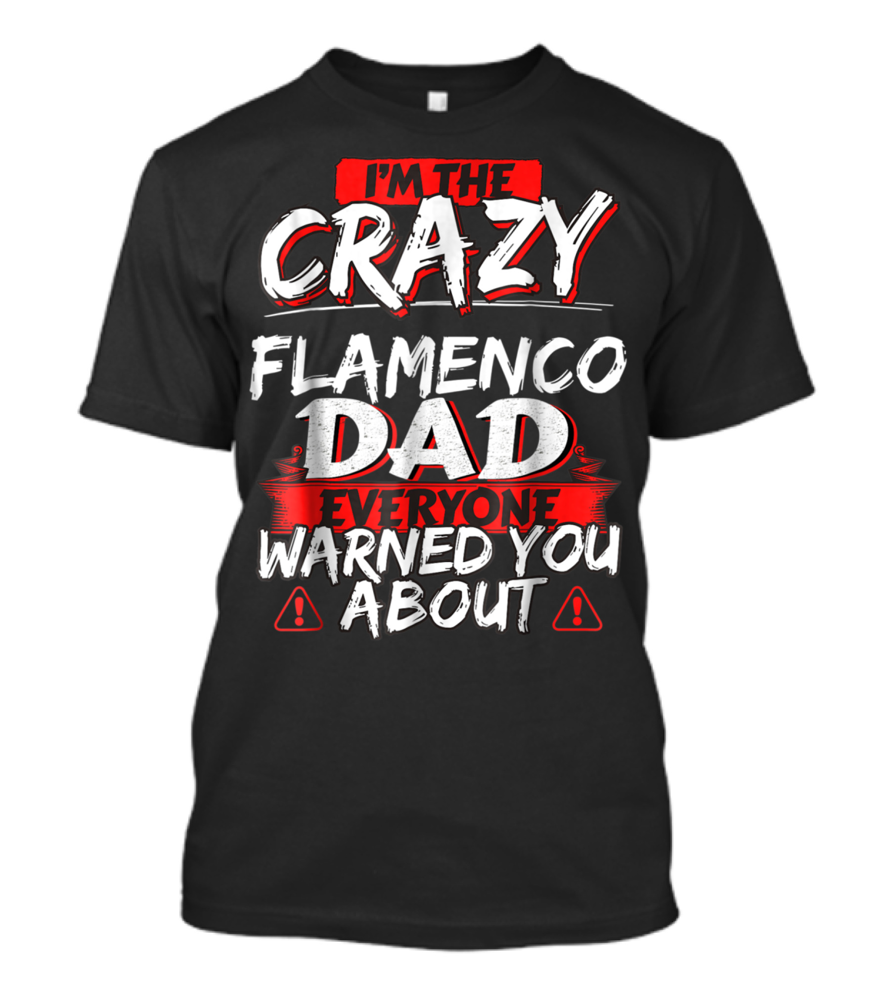 I'm The Crazy Flamenco Dad Everyone Warned You About T-Shirt