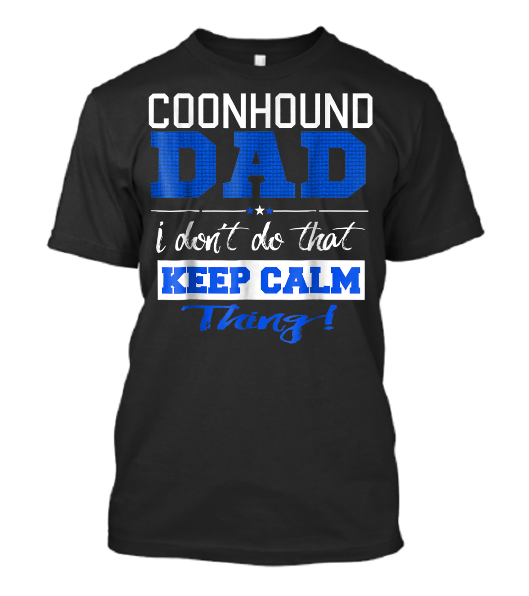 Coonhound Dad I Don’t Do That Keep Calm Thing T-Shirt