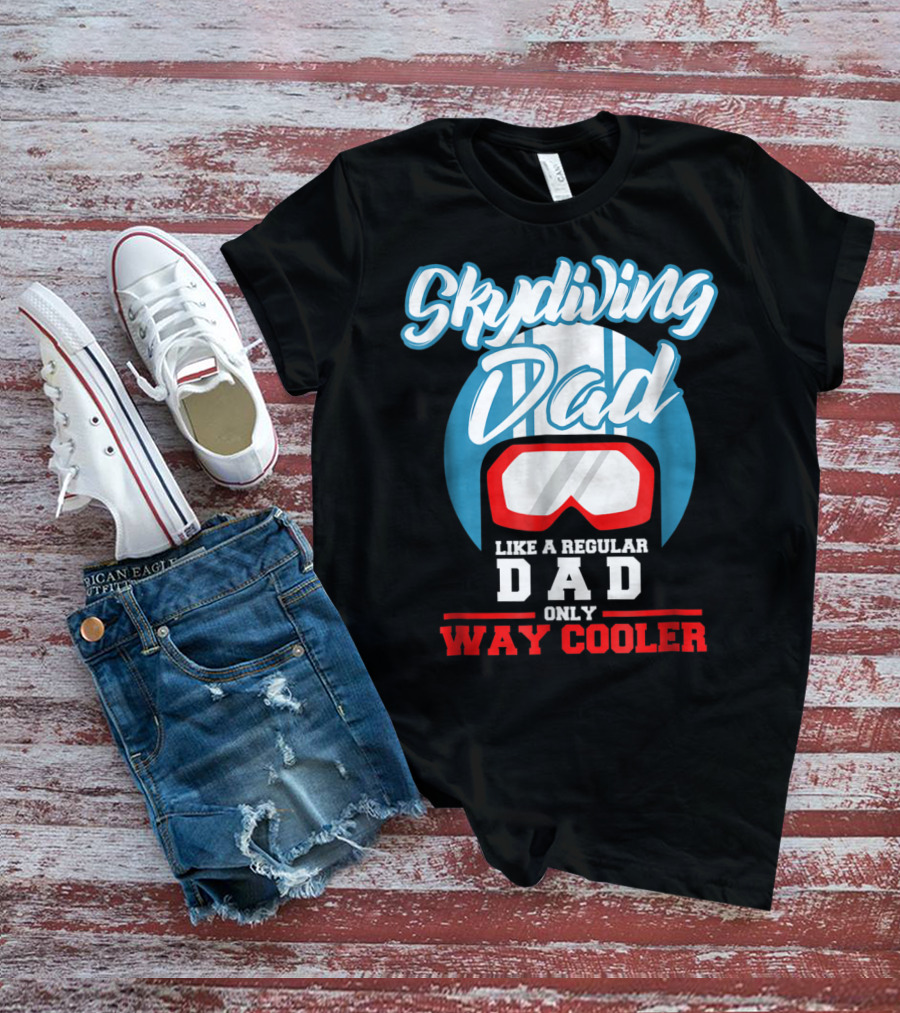 Skydiving Dad Like A Regular Dad Only Way Cooler T-Shirt