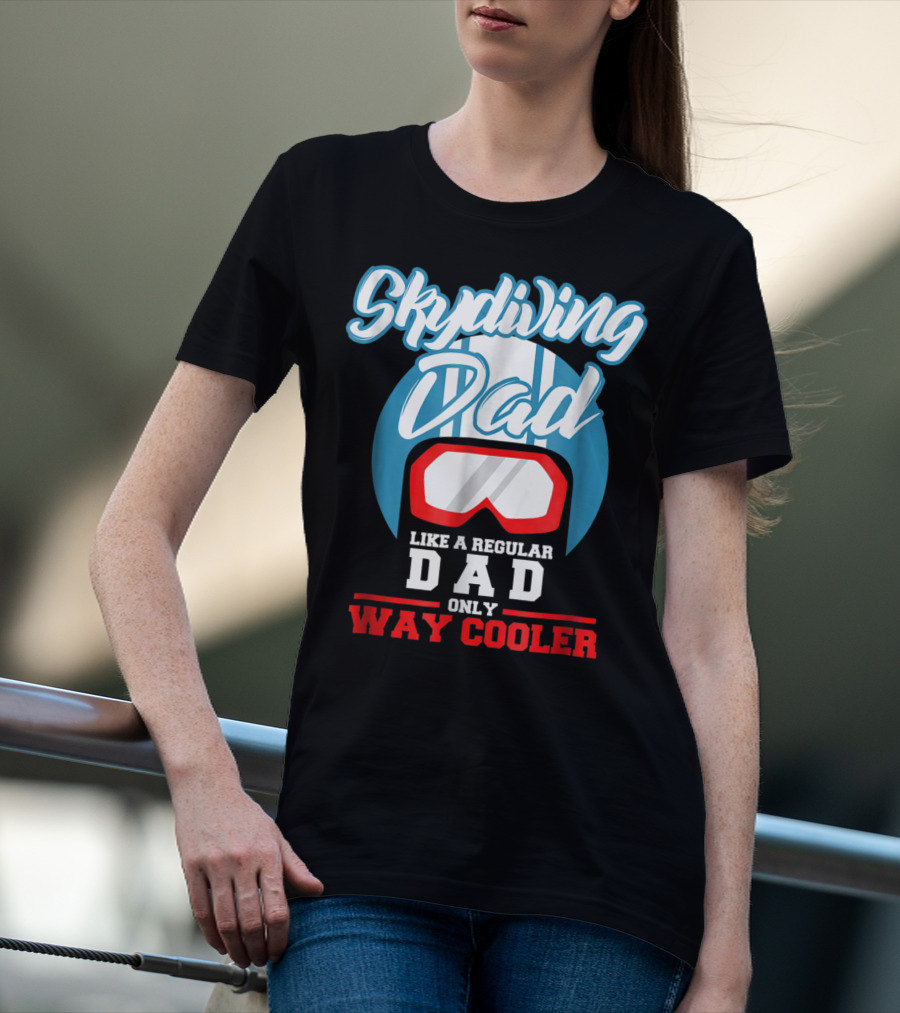 Skydiving Dad Like A Regular Dad Only Way Cooler T-Shirt