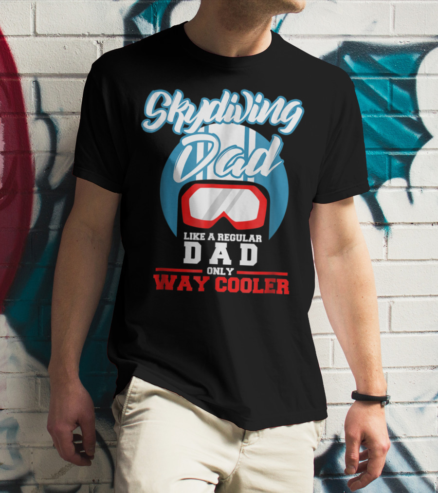 Skydiving Dad Like A Regular Dad Only Way Cooler T-Shirt