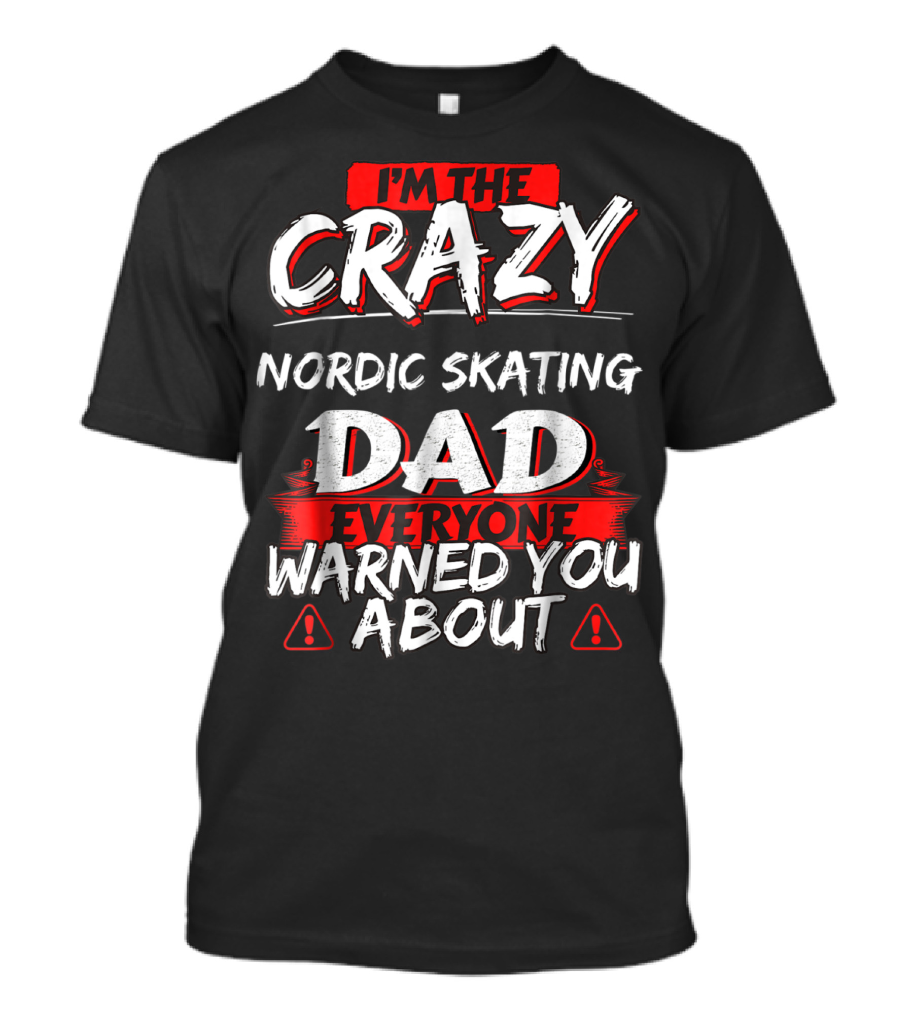 I'm The Crazy Nordic Skating Dad Everyone Warned You About T-Shirt