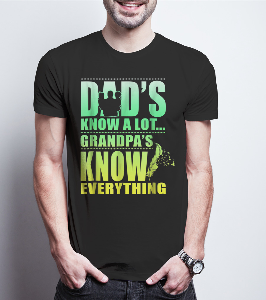 Dad's Know A Lot Grandpa's Know Everything Feather T-Shirt