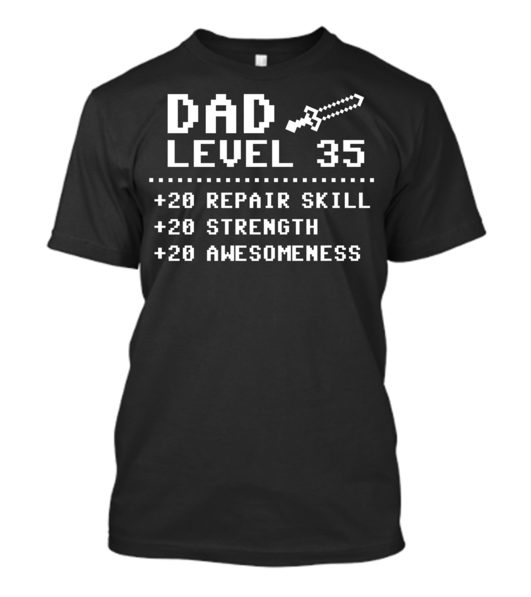 Dad Level 35 +20 Repair Skill +20 Strength +20 Awesomeness T-Shirt