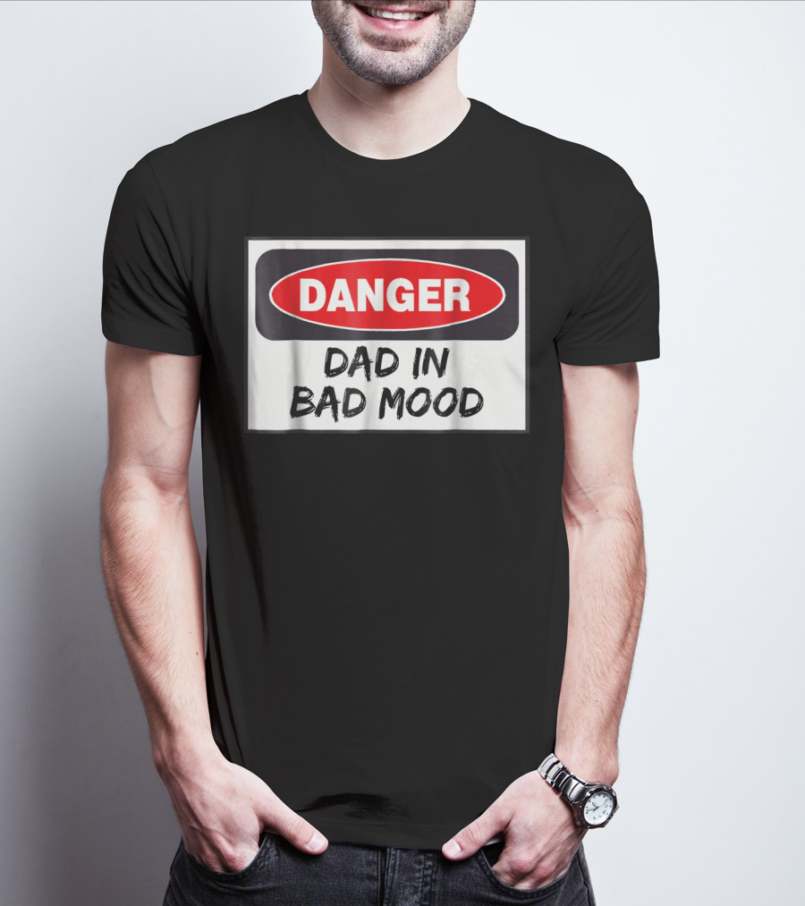 Danger Warning Dad In Bad Mood T-Shirt