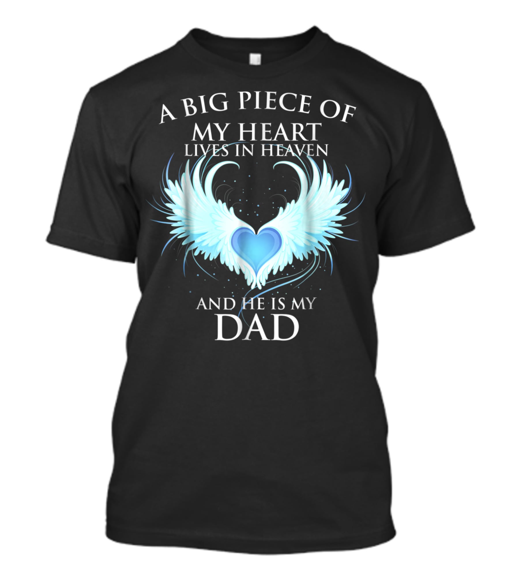 A Big Piece Of My Heart Lives In Heaven And He Is My Dad With Angel Wings Heart T-Shirt