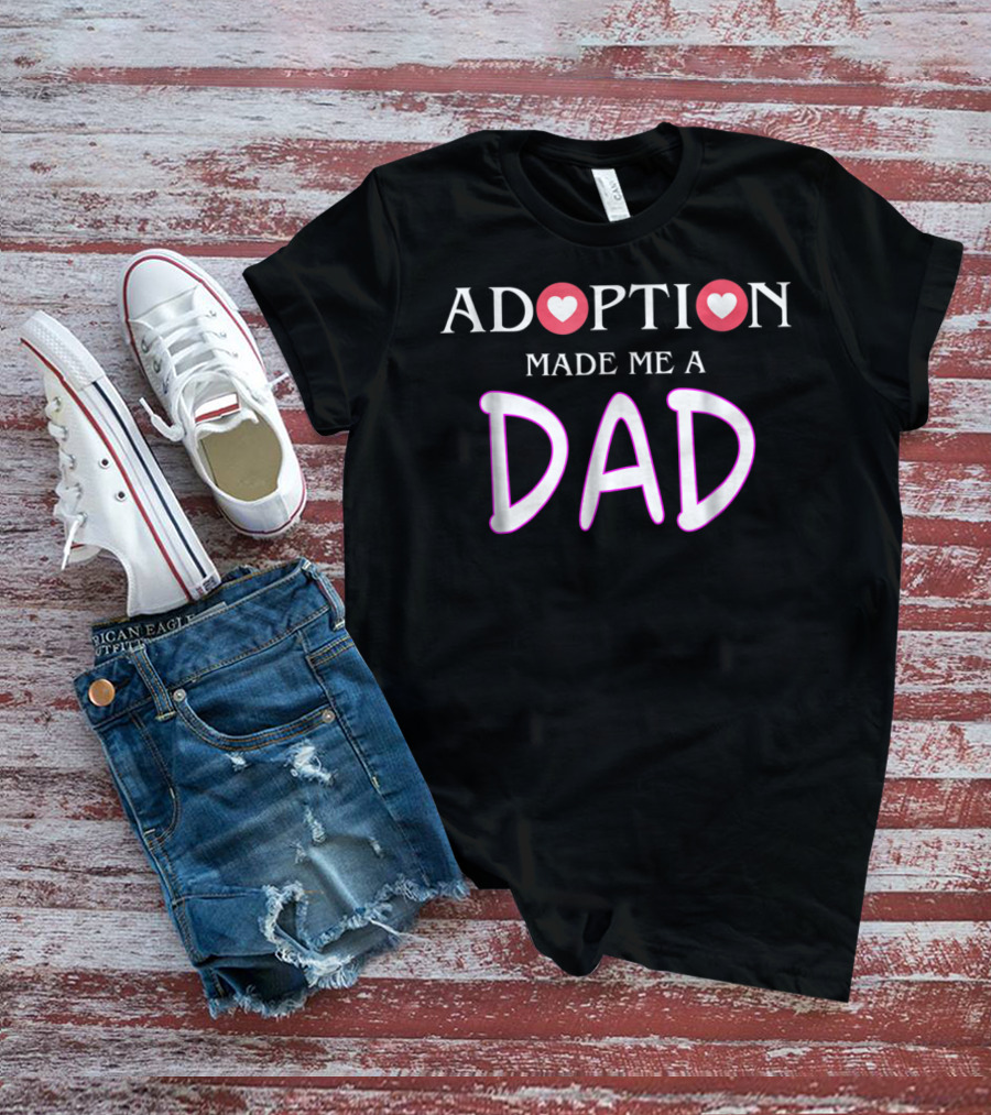 Adoption Made Me A Dad Gotcha Day T-Shirt